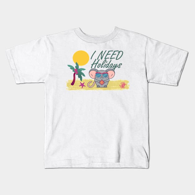 I need holidays Kids T-Shirt by KK-Royal